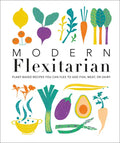 Modern Flexitarian: Plant-Inspired Recipes You Can Flex to Add Fish, Meat, or Dairy - Hardcover