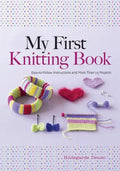 My First Knitting Book: Easy-To-Follow Instructions and More Than 15 Projects - Paperback
