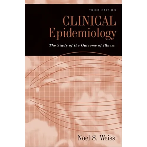 Clinical Epidemiology: The Study of the Outcome of Illness - Hardcover