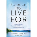 So Much to Live for: How to Provide Help and Hope to Someone Considering Suicide - Paperback