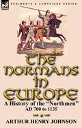 The Normans in Europe: a History of the "Northmen" AD 700 to 1135 - Paperback