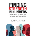 Finding Strength in Numbers: The Power of Collective Healing in Communities - Paperback