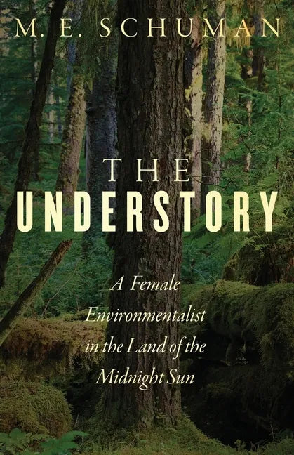 The Understory: A Female Environmentalist in the Land of the Midnight Sun - Paperback