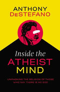 Inside the Atheist Mind: Unmasking the Religion of Those Who Say There Is No God - Paperback