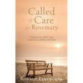 Called to Care for Rosemary: Losing my wife and gaining a child of God - Paperback