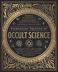 Elementary Treatise of Occult Science: Understanding the Theories and Symbols Used by the Ancients, the Alchemists, the Astrologers, the Freemasons & - Hardcover