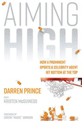 Aiming High: How a Prominent Sports and Celebrity Agent Hit Bottom at the Top - Hardcover