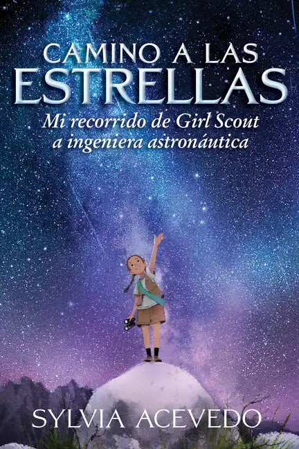 Camino a Las Estrellas: Mi Recorrido de Girl Scout a Ingeniera Astronáutica (Path to the Stars Spanish Edition) - Paperback