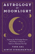 Astrology by Moonlight: Exploring the Relationship Between Moon Phases & Planets to Improve & Illuminate Your Life - Paperback
