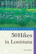 Explorer's Guides: 50 Hikes in Louisiana: Walks, Hikes, and Backpacks in the Bayou State - Paperback