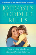 Jo Frost's Toddler Rules: Your 5-Step Guide to Shaping Proper Behavior - Paperback