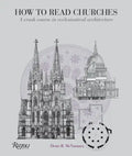 How to Read Churches: A Crash Course in Ecclesiastical Architecture - Paperback