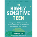 The Highly Sensitive Teen: Using Your Hidden Powers to Balance Emotions, Set Boundaries, and Embrace Who You Are - Paperback