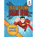 Create Your Own Comic Hero: Coloring Book for 8 Year Olds - Paperback