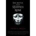 The Battle That Stopped Rome: Emperor Augustus, Arminius, and the Slaughter of the Legions in the Teutoburg Forest - Paperback