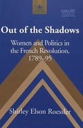 Out of the Shadows: Women and Politics in the French Revolution, 1789-95 - Paperback
