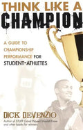 Think Like a Champion: A Guide to Championship Performance for Student-Athletes - Paperback