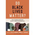Do Black Lives Matter?: How Christian Scriptures Speak to Black Empowerment - Hardcover