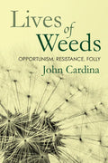 Lives of Weeds: Opportunism, Resistance, Folly - Paperback