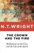 Crown and the Fire: Meditations on the Cross and the Life of the Spirit - Paperback