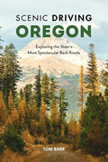 Scenic Driving Oregon: Exploring the State's Most Spectacular Back Roads - Paperback