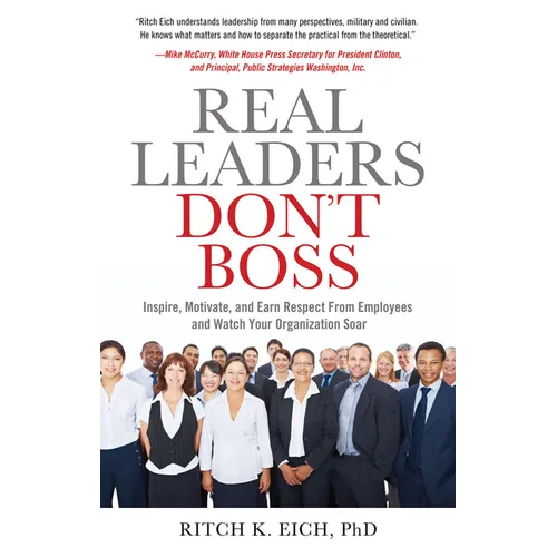 Real Leaders Don?t Boss: Inspire, Motivate, and Earn Respect from Employees and Watch Your Organization Soar - Paperback