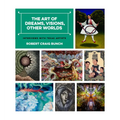 The Art of Dreams, Visions, Other Worlds: Interviews with Texas Artists - Hardcover