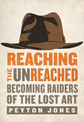 Reaching the Unreached: Becoming Raiders of the Lost Art - Paperback