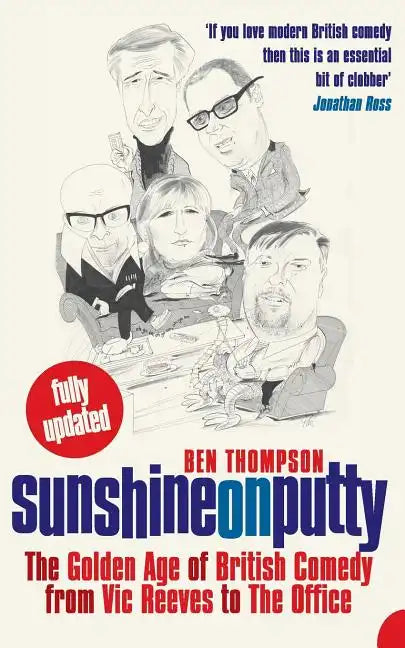 Sunshine on Putty: The Golden Age of British Comedy, from Vic Reeves to the Office - Paperback