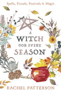 A Witch for Every Season: Spells, Rituals, Festivals & Magic - Paperback