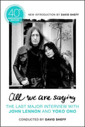 All We Are Saying: The Last Major Interview with John Lennon and Yoko Ono - Paperback