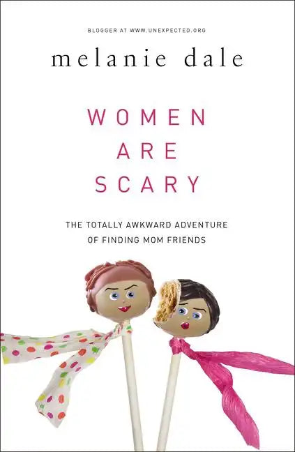 Women Are Scary: The Totally Awkward Adventure of Finding Mom Friends - Paperback