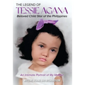 The Legend of Tessie Agana Beloved Child Star of the Philippines: An Intimate Portrait of My Mother - Hardcover
