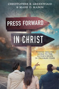 Press Forward in Christ: Finding Greater Access to the Savior's Grace in Troubled Times - Paperback
