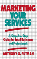 Marketing Your Services: A Step-By-Step Guide for Small Businesses and Professionals - Hardcover