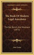 The Book Of Modern Legal Anecdotes: The Bar, Bench, And Woolsack (1873) - Hardcover