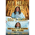 My Hero Story, God's Glory: How to Overcome Betrayal Delay & Loss: How to Overcome Betrayal, Delay, & Loss: How to Overcome Betrayal, Delay, and L - Paperback