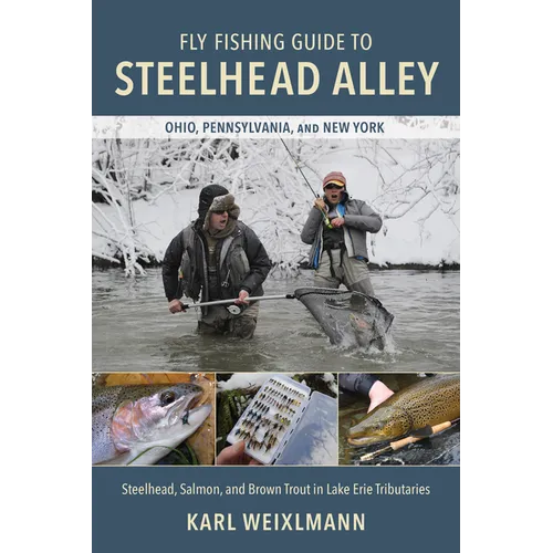 Fly Fishing Guide to Steelhead Alley: Steelhead, Salmon, and Brown Trout in Lake Erie Tributaries - Paperback