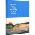I Heard There Were No Waves in New Jersey: Surfing on the Jersey Shore 1888-1984 - Hardcover