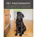 Pet Photography: The Secrets to Creating Authentic Pet Portraits - Hardcover