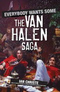 Everybody Wants Some: The Van Halen Saga - Hardcover