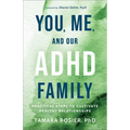 You, Me, and Our ADHD Family: Practical Steps to Cultivate Healthy Relationships - Paperback