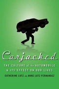 Carjacked: The Culture of the Automobile and Its Effect on Our Lives - Hardcover