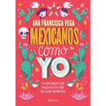 Mexicanos Como Yo: 50 Personajes Que Hacen de Este País Un Lugar Fantástico / Mexicans Like Me - Paperback