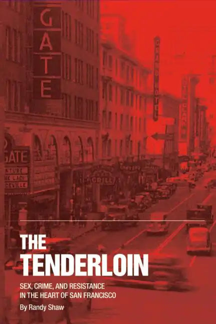 The Tenderloin: Sex, Crime and Resistance in the Heart of San Francisco - Paperback