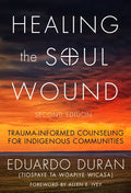 Healing the Soul Wound: Trauma-Informed Counseling for Indigenous Communities - Paperback
