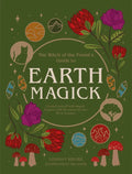 Earth Magick: Ground Yourself with Magick. Connect with the Seasons in Your Life & in Nature - Paperback