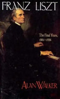 Franz Liszt: The Final Years, 1861 1886 - Paperback
