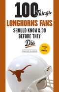 100 Things Longhorns Fans Should Know & Do Before They Die - Paperback
