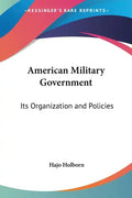 American Military Government: Its Organization and Policies - Paperback